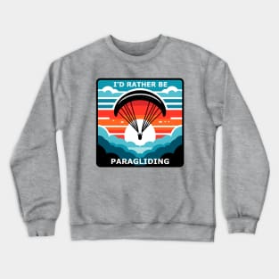 I'd Rather Be Paragliding Crewneck Sweatshirt